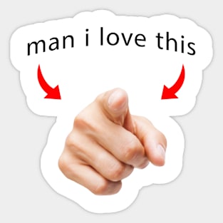 man i love you <3 Sticker